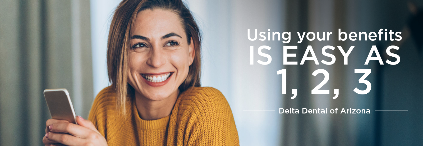 Using your dental benefits is so easy it'll make you smile 